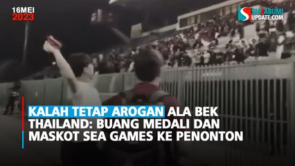 Kalah Tetap Arogan ala Bek Thailand: Buang Medali dan Maskot SEA Games ke Penonton