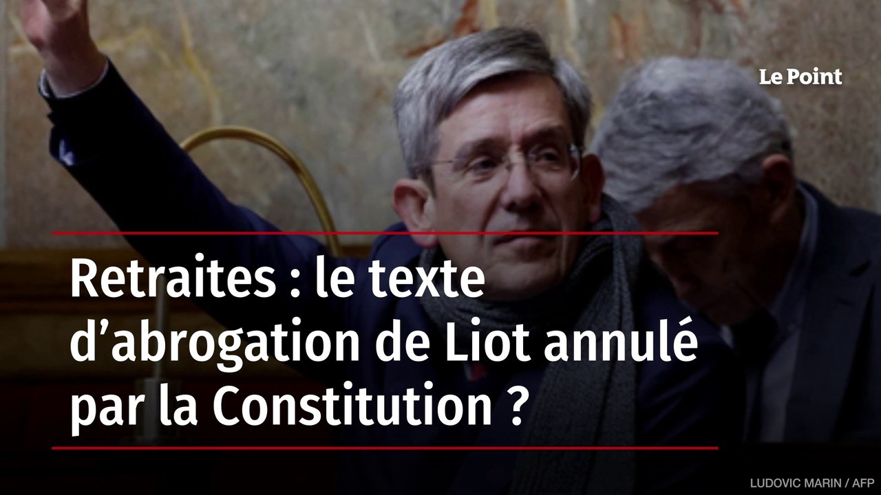 Retraites : le texte d’abrogation de Liot annulé par la Constitution ?
