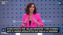 Ayuso apuesta por «bajar impuestos y más vivienda» ante el Madrid apocalíptico que dibuja la izquierda