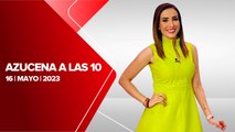 Milenio Noticias, con Azucena Uresti, 16 de mayo de 2023