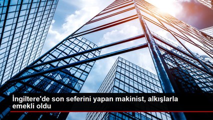 İngiltere'de son seferini yapan makinist, alkışlarla emekli oldu