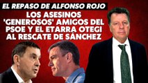 Alfonso Rojo: “Los asesinos 'generosos' amigos del PSOE y el etarra Otegi al rescate de Sánchez”