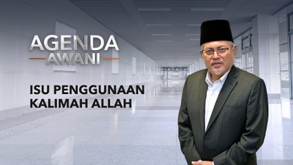Agenda AWANI: Isu penggunaan kalimah Allah