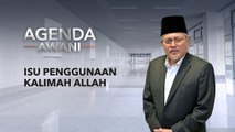 Agenda AWANI: Isu penggunaan kalimah Allah