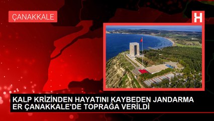 KALP KRİZİNDEN HAYATINI KAYBEDEN JANDARMA ER ÇANAKKALE'DE TOPRAĞA VERİLDİ