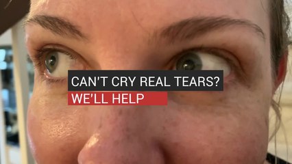 Can’t Cry Real Tears? We’ll Help