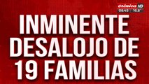 Inminente desalojo: 19 familias podrían quedar en la calle en las próximas horas