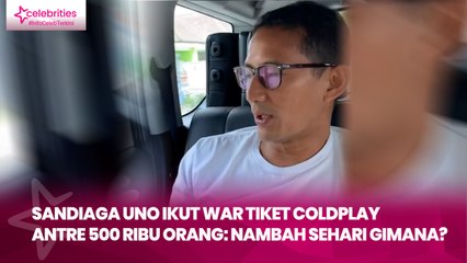 Sandiaga Uno Ikut War Tiket Coldplay Antre 500 Ribu Orang Nambah Sehari Gimana
