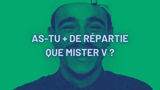 + DE RÉPARTIE QUE MISTER V ?