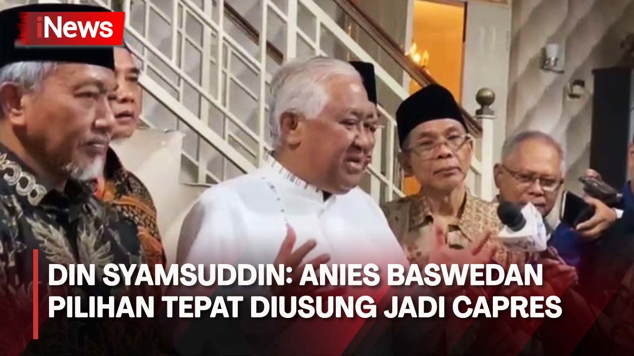 Din Syamsuddin Ungkap Alasan Anies Baswedan Pilihan Tepat Diusung Jadi Capres