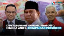 Diperebutkan Ganjar, Prabowo, hingga Anies, Berapa Gaji Presiden?