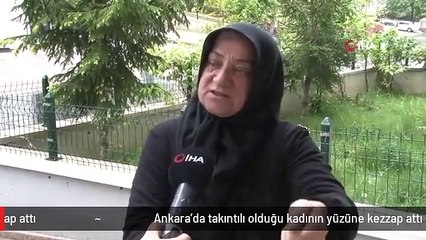 Ankara'da takıntılı olduğu kadının yüzüne kezzap attı