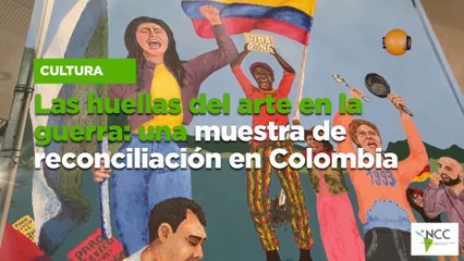 Las huellas del arte en la guerra: una muestra de reconciliación en Colombia