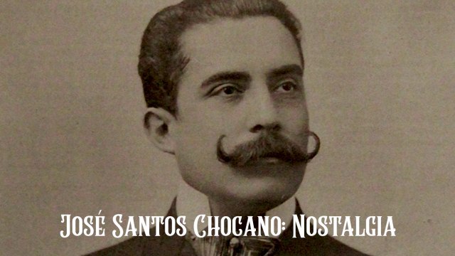 19. JOSÉ SANTOS CHOCANO: NOSTALGIA (POESÍA MIXTA PARTE 2)