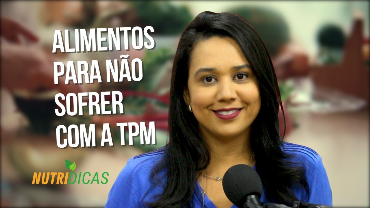 Alimentos para não sofrer com a TPM | Nutridicas #10