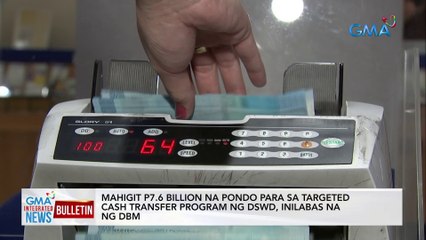 Mahigit P7.6 billion na pondo para sa targeted cash transfer program ng DSWD, inilabas na ng DBM | GMA Integrated News Bulletin