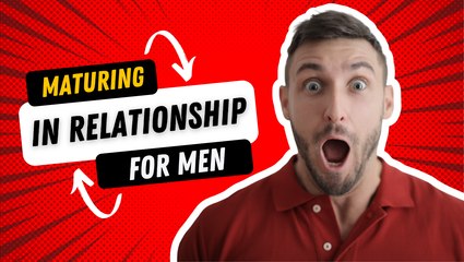 Understanding the Meaning of Maturing in Relationships