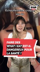 Faire des what I eat est-il dangereux pour la santé ?