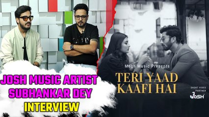 Josh Music Artist Subhankar Dey & Composer Soumik Banerjee Exclusive Interview | Teri yaad kafi hain