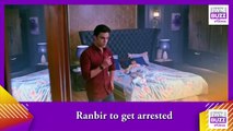 Kumkum Bhagya spoiler_ OMG! Ranbir to get arrested