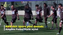 Ankara Büyükşehir Belediyesi'nden Spora Yeni Destek: Ampute Futbol Parkı Açıldı
