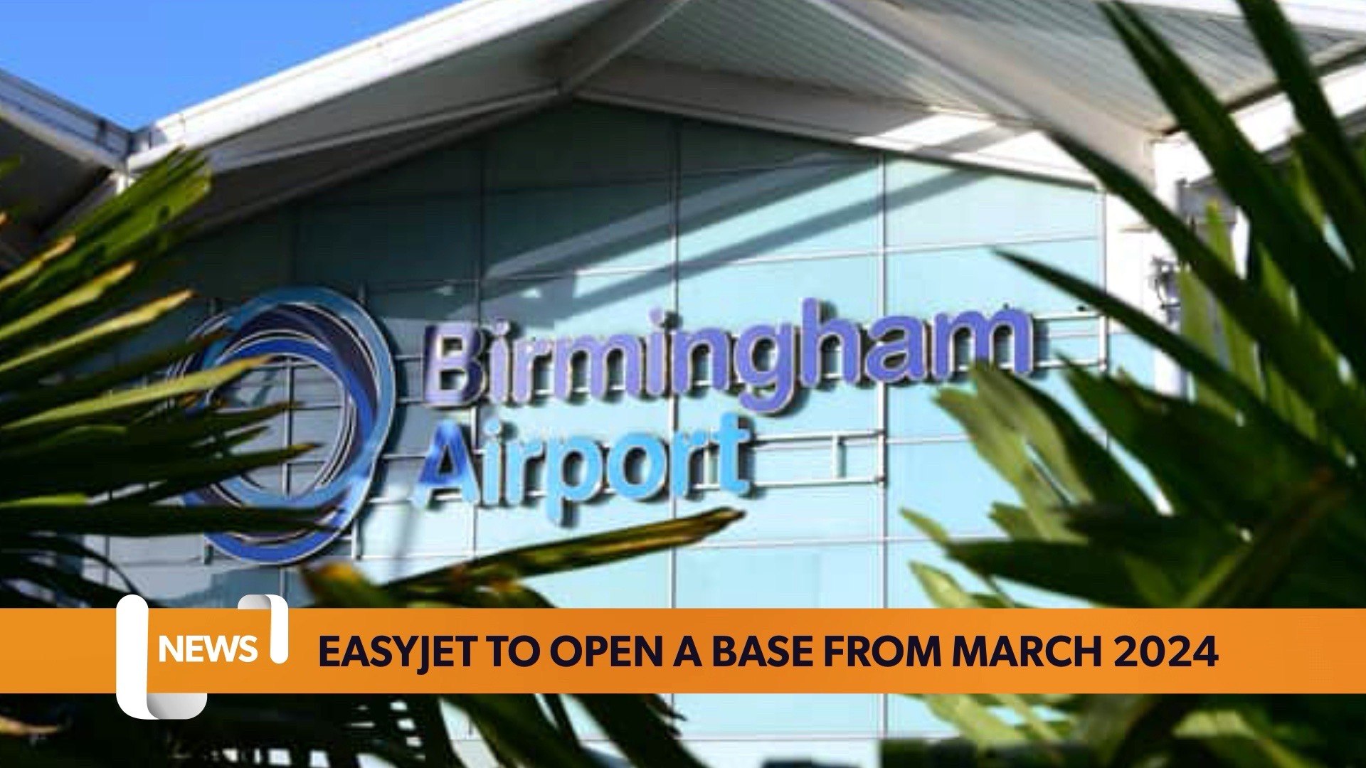 Birmingham headlines 18 May: EasyJet to open a base from March 2024