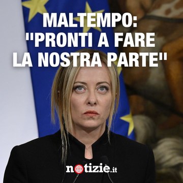Maltempo, Giorgia Meloni: Pronti a fare la nostra parte