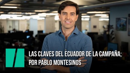 Las claves del ecuador de la campaña; por Pablo Montesinos 