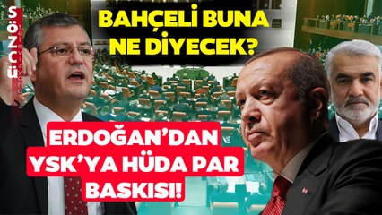 Erdoğan'dan YSK'ya HÜDA Par Baskısı! Özgür Özel'den Türkiye Gündemini Değiştirecek İddia!