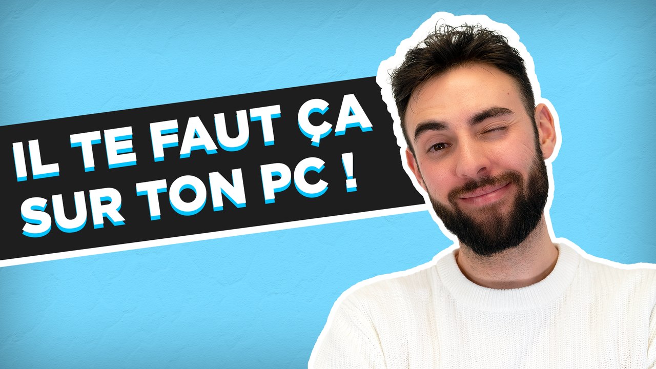 Il te faut absolument ça sur ton PC