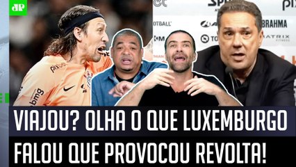 "QUÊ?? É RIDÍCULO e UMA CARA DE PAU o Luxemburgo FALAR que..." OLHA o que REVOLTOU no Corinthians!
