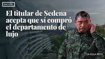 El titular de Sedena acepta que sí compró el departamento de lujo