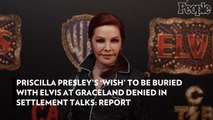 Priscilla Presley's 'Wish' to Be Buried with Elvis at Graceland Denied in Settlement Talks: Report