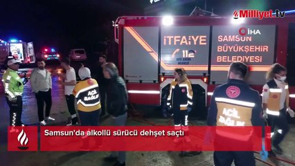 Samsun'da alkollü sürücü dehşet saçtı