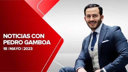 Milenio Noticias con Pedro Gamboa, 18 de mayo de 2023