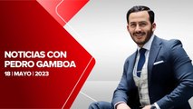 Milenio Noticias con Pedro Gamboa, 18 de mayo de 2023