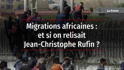 Migrations africaines : et si on relisait Jean-Christophe Rufin ?