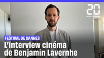 Festival de Cannes : l'interview cinéma de Benjamin Lavernhe