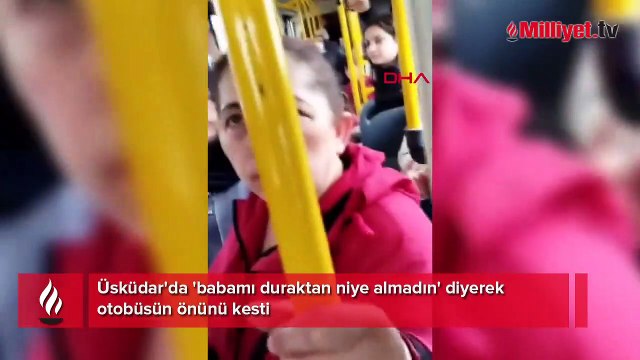 Üsküdar'da 'babamı duraktan niye almadın' diyerek otobüsün önünü kesti