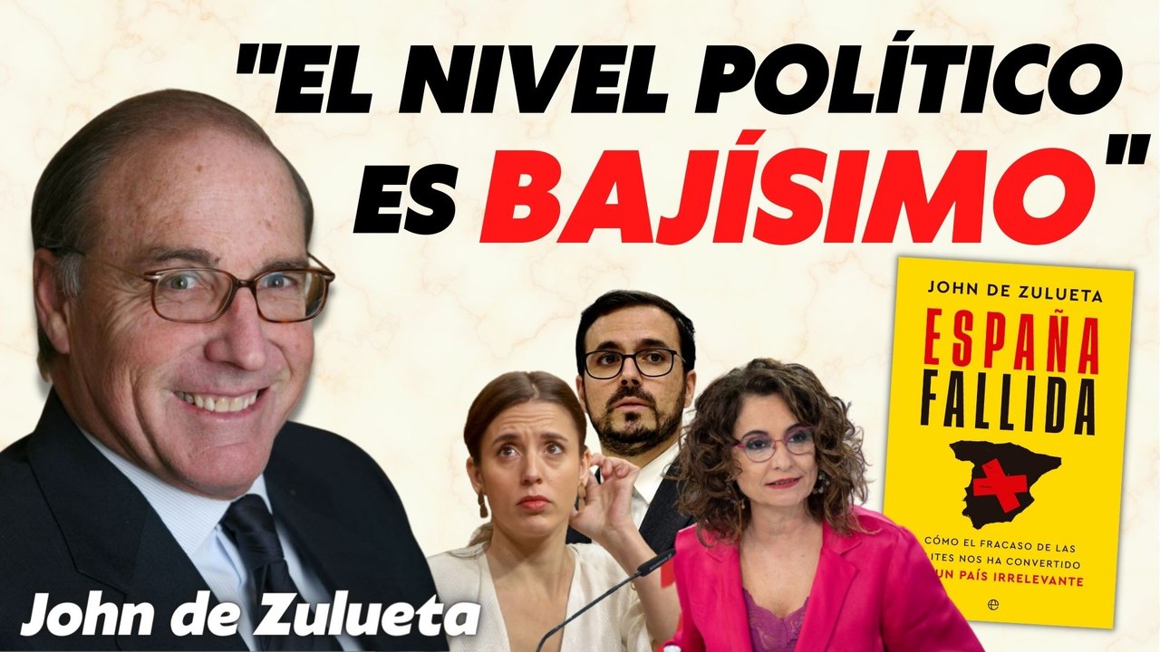 “¡España necesita desesperadamente hombres de Estado, pero el nivel político es bajísimo!” John de Zulueta
