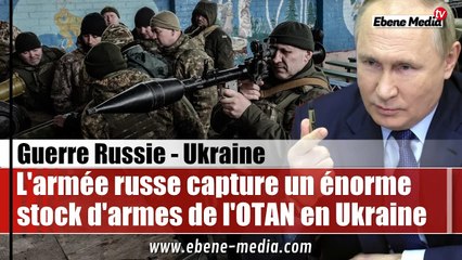L'armée russe capture un important stock caché d'armes et de munitions de l'OTAN