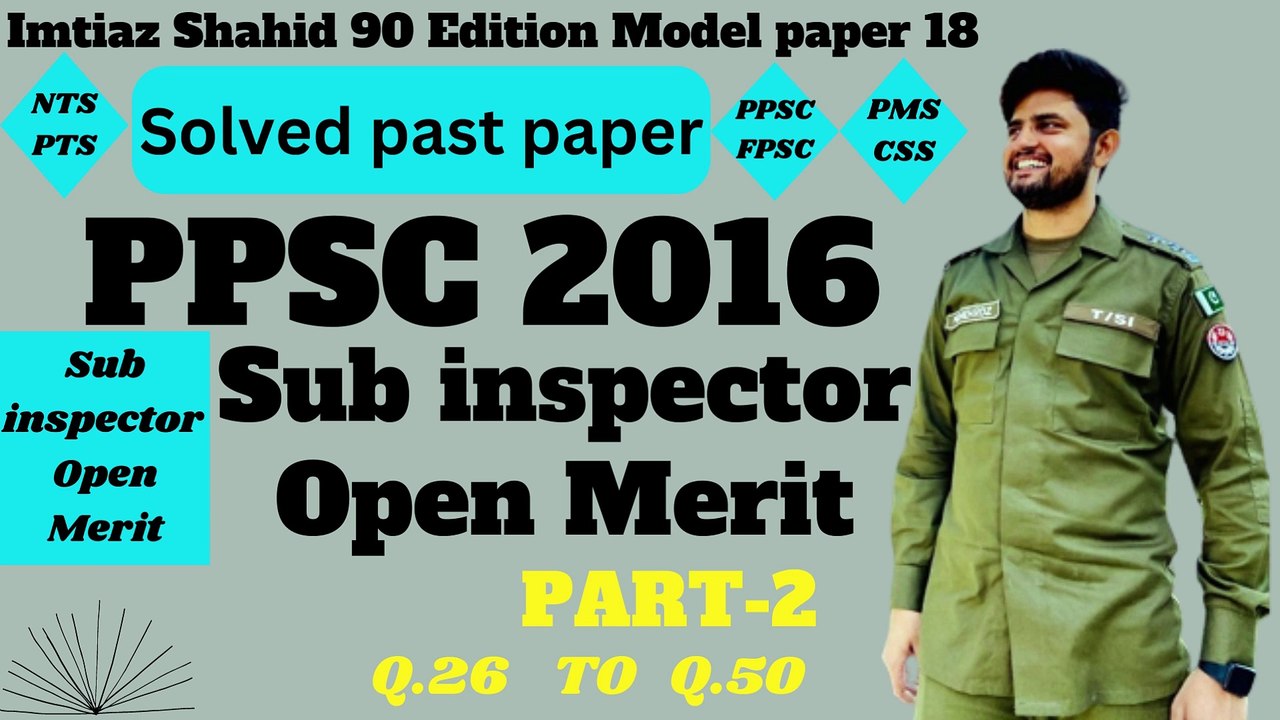 PPSC SUB INSPECTOR 2016 OPEN MERIT PART 2 Q.26 TO Q.50 BY PPSC AND FPSC NETWORK SOLVED PAST PAPERS