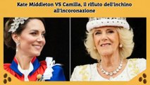 Kate Middleton VS Camilla, il rifiuto dell'inchino all'incoronazione