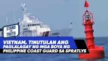 Vietnam umalma sa paglalagay ng Philippine Coast Guard ng mga boya sa West Philippine Sea | Stand for Truth