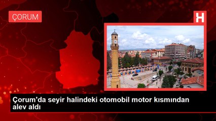 Çorum'da seyir halindeki otomobil motor kısmından alev aldı