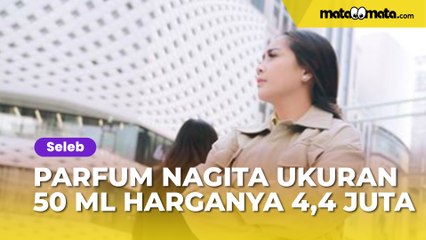 Pantes Jarak 5 Meter Sudah Wangi, Ternyata Parfum Nagita Slavina Ukuran 50 ml Harganya...