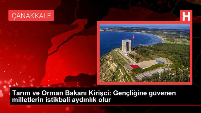 Tarım ve Orman Bakanı Kirişci: Gençliğine güvenen milletlerin istikbali aydınlık olur
