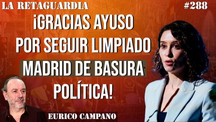 La Retaguardia #288: ¡Gracias Ayuso por seguir limpiado Madrid de basura política!