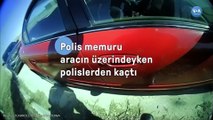 Polis memuru aracın üzerindeyken polislerden kaçtı