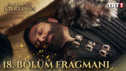 Barbaros Hayreddin: Sultanın Fermanı 18. Bölüm Fragmanı